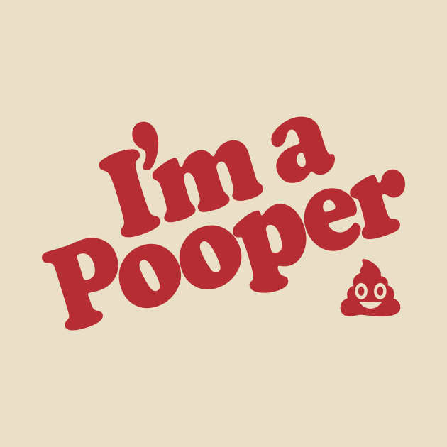 I'm a Pooper by ClayGrahamArt