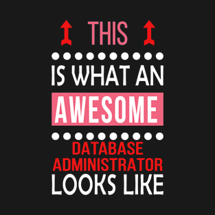 Database Administrator Job Awesome Looks Cool Funny Birthday Gift T-Shirt