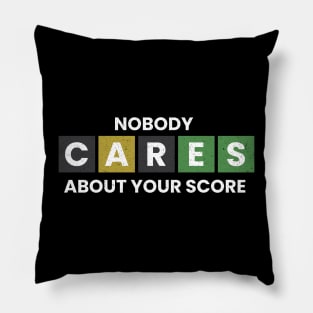 Nobody Cares About Your Score Pillow