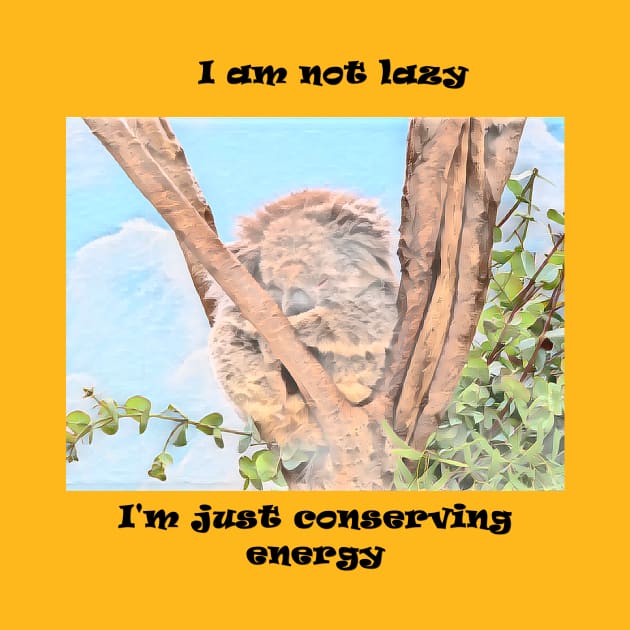 I am not lazy just conserving energy by fantastic-designs