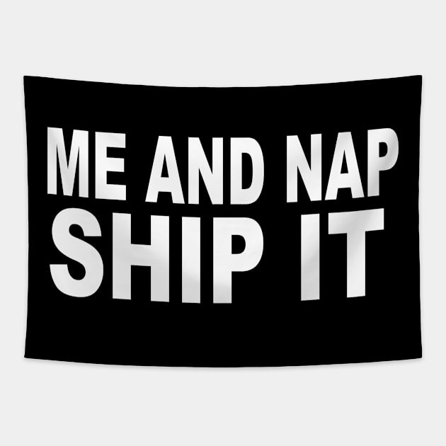 Me And Nap Ship It Tapestry by soufyane