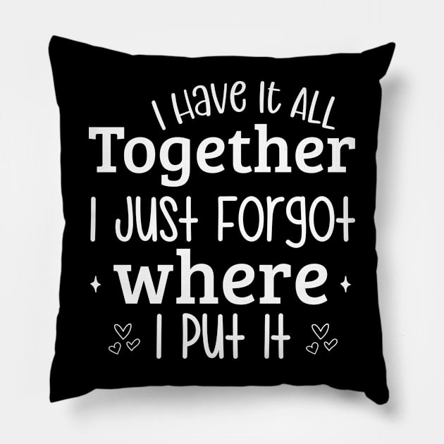 'I have it all together, I just forgot where I put it' Pillow by lumenoire