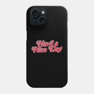 have a nice day art designs. Phone Case