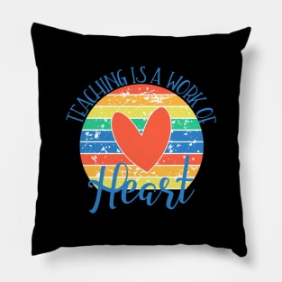 Teaching Is A Work of The Heart Pillow