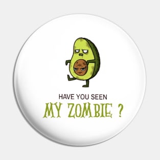 HAVE YOU SEEN MY ZOMBIE ? - Funny Avocado Zombie Quotes Pin