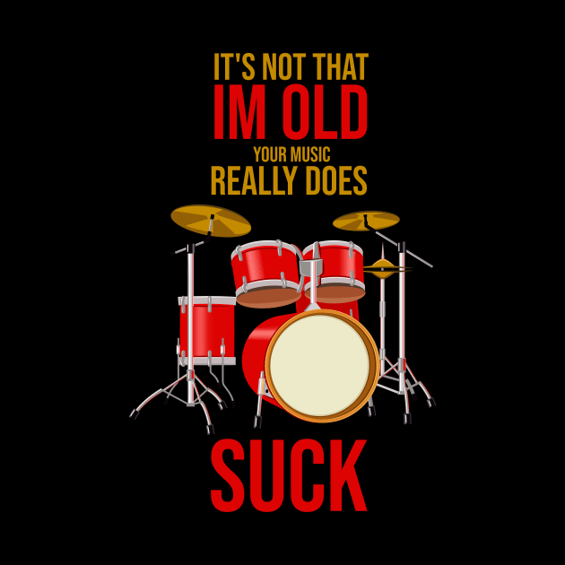 Im Not Old Your Music Really Suck Drummer Hand made Funny by FunnyphskStore