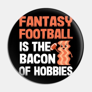Fantasy Football Is The Bacon of Hobbies Funny Pin