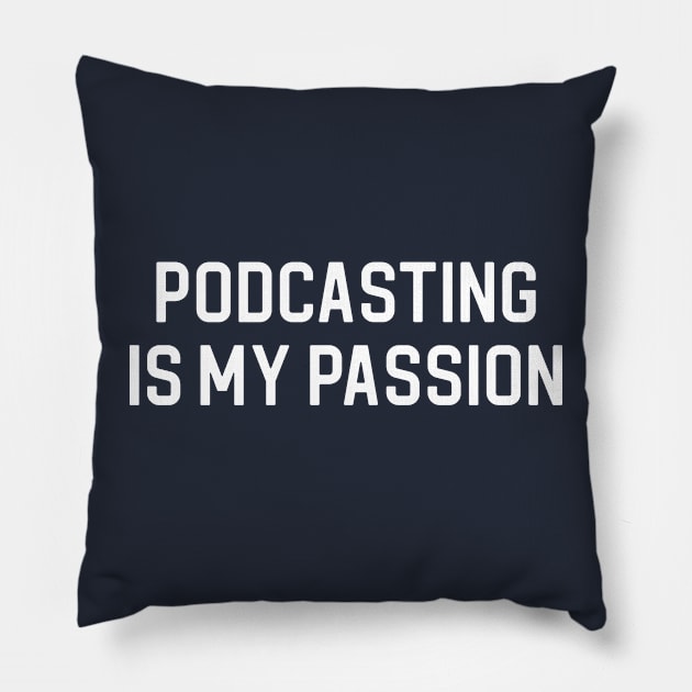 Funny Podcaster Gift Podcast Gift Podcasting Is My Passion Pillow by kmcollectible