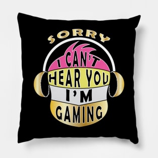 Sorry I Can't Hear You I'm Gaming Pillow