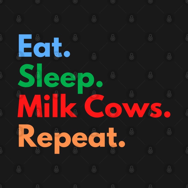 Eat. Sleep. Milk Cows. Repeat. by Eat Sleep Repeat