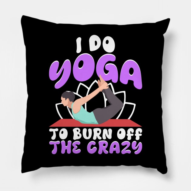 I Do Yoga To Burn Off The Crazy Pillow by 365inspiracji