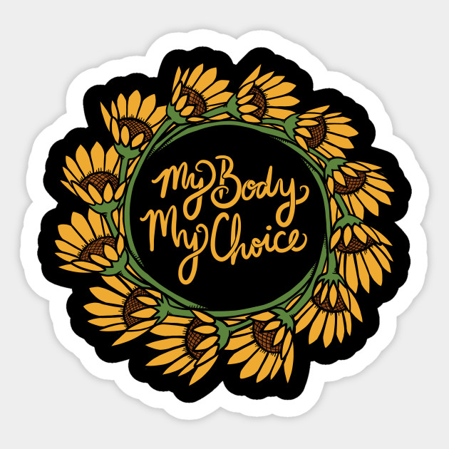 My Body My Choice My Body My Choice Sticker Teepublic