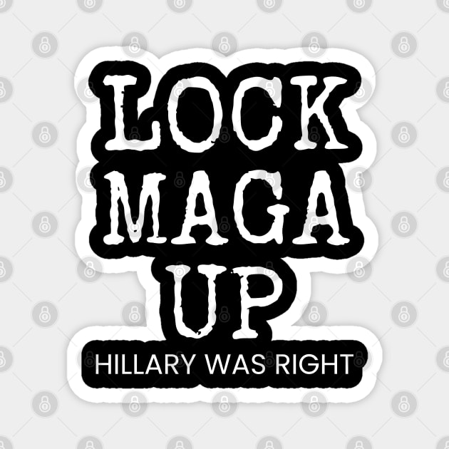 LOCK MAGA UP HILLARY WAS RIGHT Magnet by Muzehack