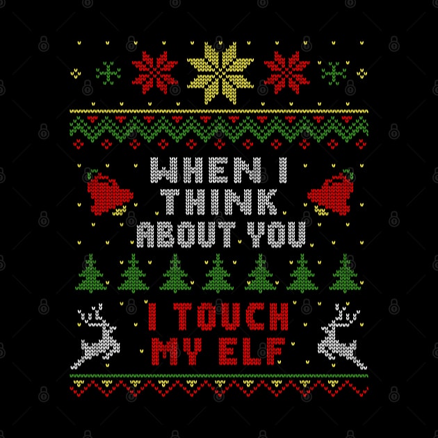 When I Think About You I Touch My Elf Ugly Christmas Sweater Style by Nerd_art