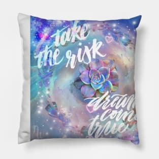 Take the Risk, Dreams come True Pillow