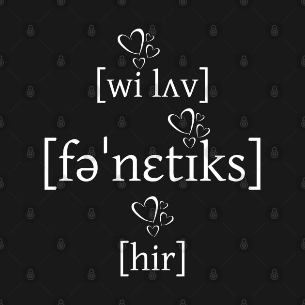 We Love Phonetics Here by Kupla Designs