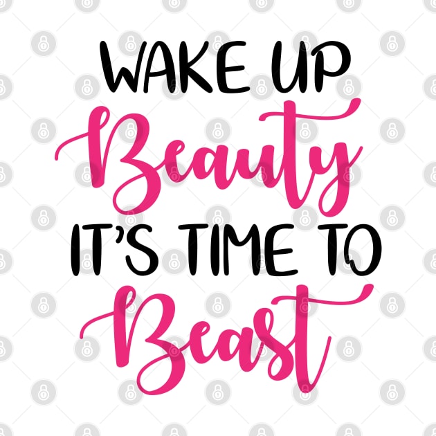 Wake up beauty its time to beast by defytees