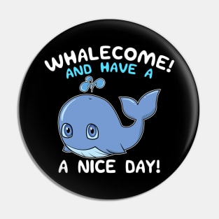 Whalecome! And Have A Nice Day! Whale Welcome Pun Pin