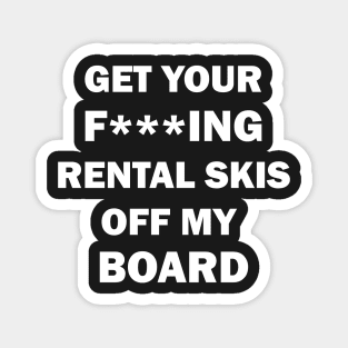 Get your rental skis off my board Magnet