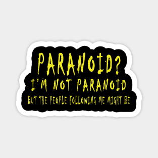 Paranoid? I'm Not Paranoid but the People Following me might be Magnet