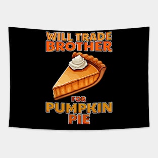 Will Trade Brother For Pumpkin Pie Funny Thanksgiving Tapestry