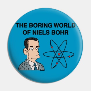 The Boring Wolrd of Niels Bohr Pin