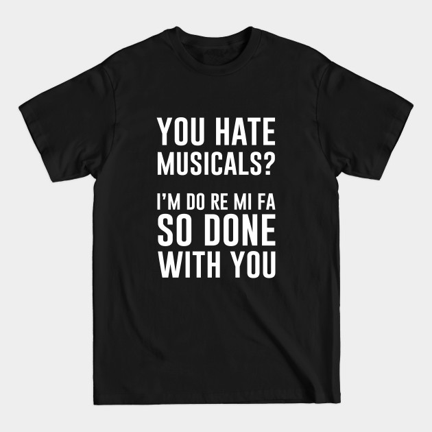 Disover You Hate Musicals - Broadway Musical - T-Shirt