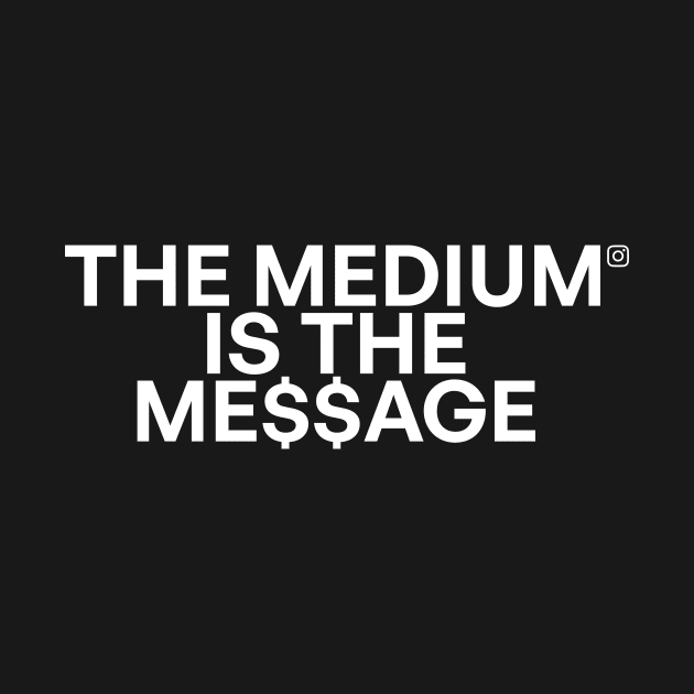 The medium is the me$$age 02 by Very Simple Graph