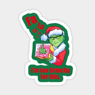 Too grinchy for Christmas Magnet