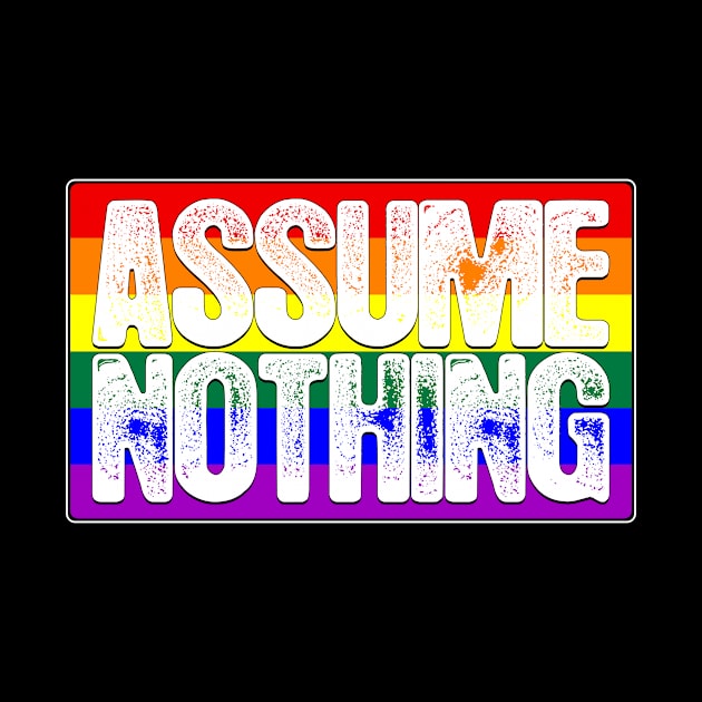 Assume Nothing LGBTQ Pride Flag by wheedesign
