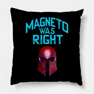 Magneto Was RIGHT Pillow