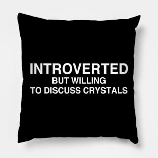 Introverted But Willing To Discuss Crystals Pillow