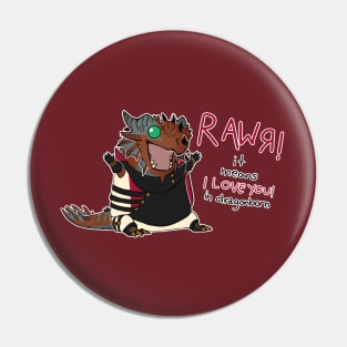 RAWR! Means I Love You in Dragonborn Pin