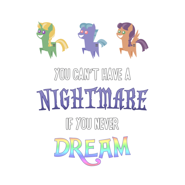 Pony - You Can't Have a Nightmare if you Never Dream by Kaiserin