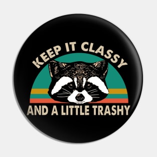 Keep It Classy And A Little Trashy Pin