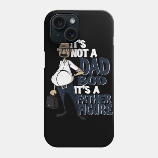 It’s not a dad bod it’s a father figure Phone Case