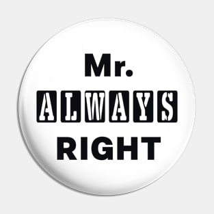 Mr Always Right Funny Quote Pin