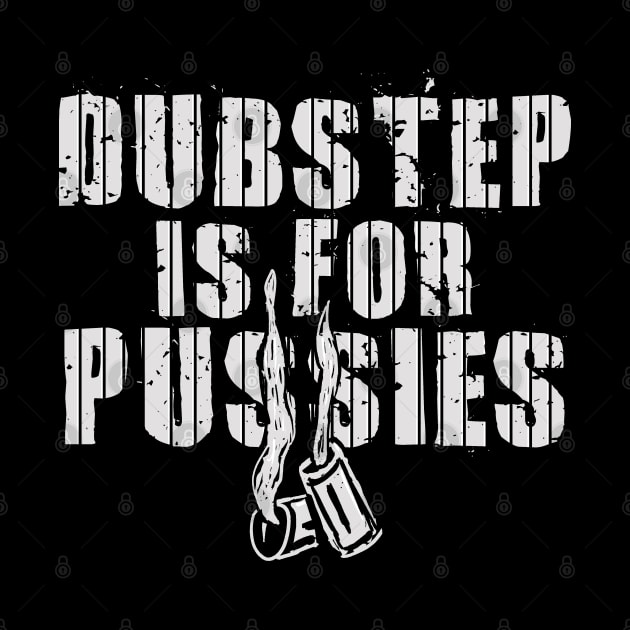 Dubstep is for pussies by TrulyMadlyGeekly