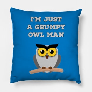 I'm just a grumpy owl man Pillow