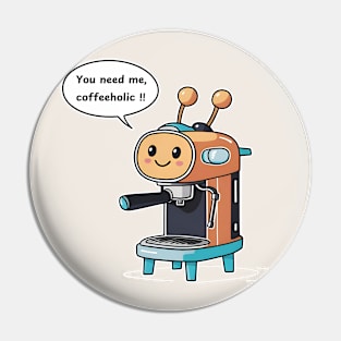 You need me, coffeeholic Pin