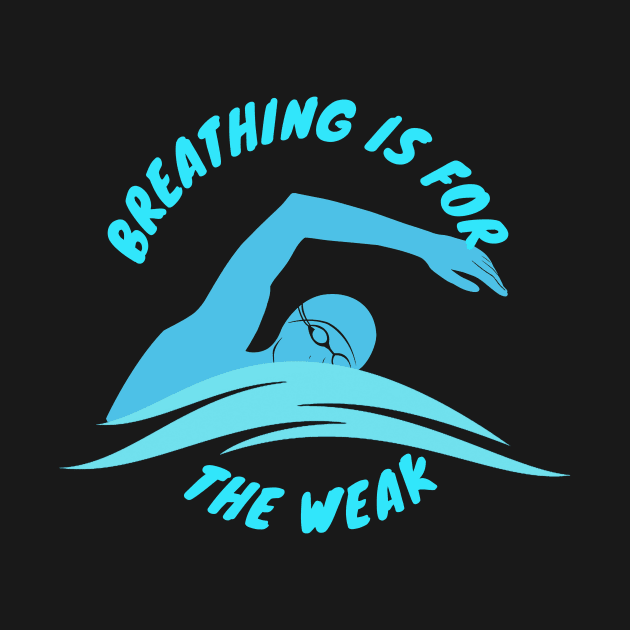 Breathing is for the weak Swimmer Swimming Sport by Mesyo