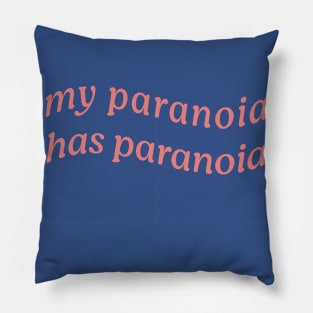 MY PARANOIA HAS PARANOIA Pillow