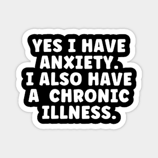 Yes I Have Anxiety -  Funny Chronic Illness Magnet