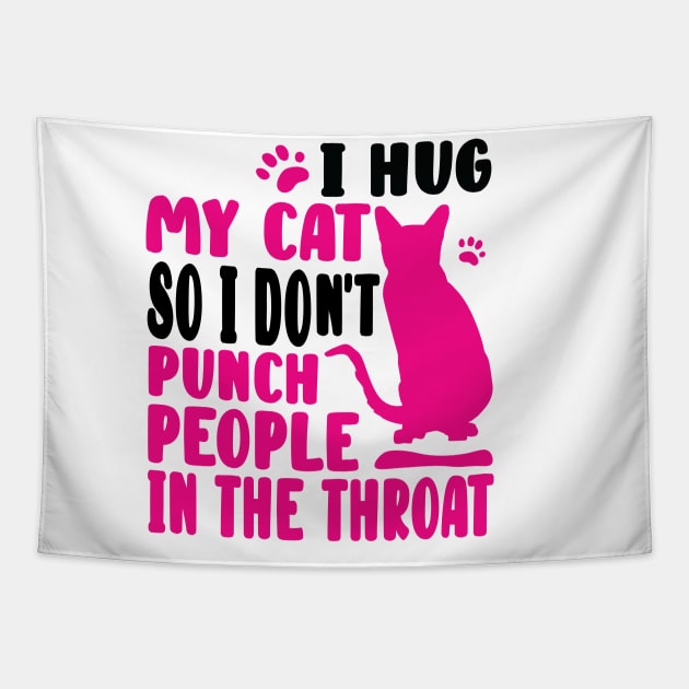 I Hug My Cat So I Don't Punch People Tapestry by family.d