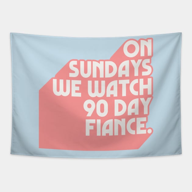 On Sundays We Watch 90 Day Fiance /// 90 Day Fiancé fans Tapestry by DankFutura