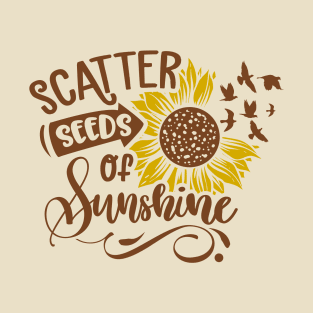 Scatter seeds of sunshine T-Shirt