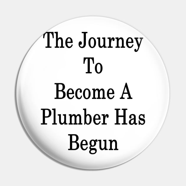 The Journey To Become A Plumber Has Begun Pin by supernova23