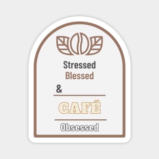 Stressed Blessed And Coffee Obsessed Magnet