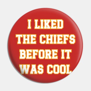 I Liked The Chiefs Before It Was Cool v3 Pin