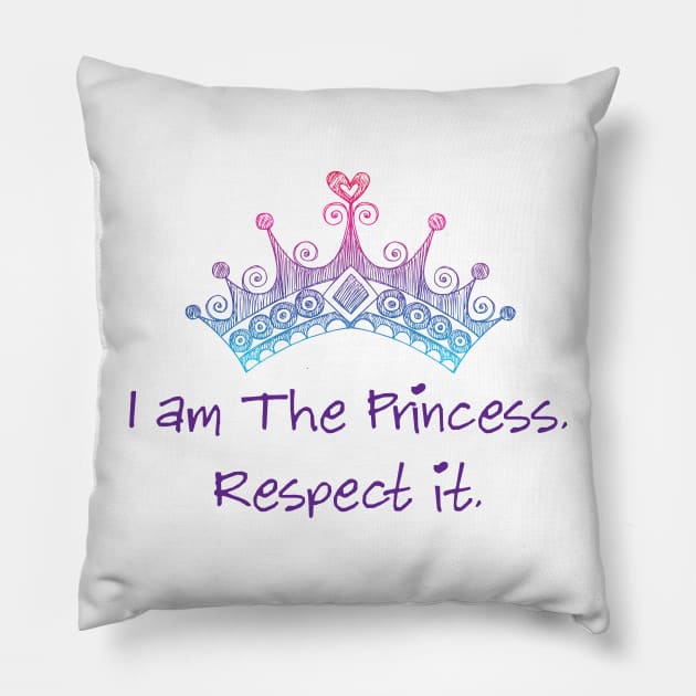 I am the princess. Respect it. Pillow by thedysfunctionalbutterfly